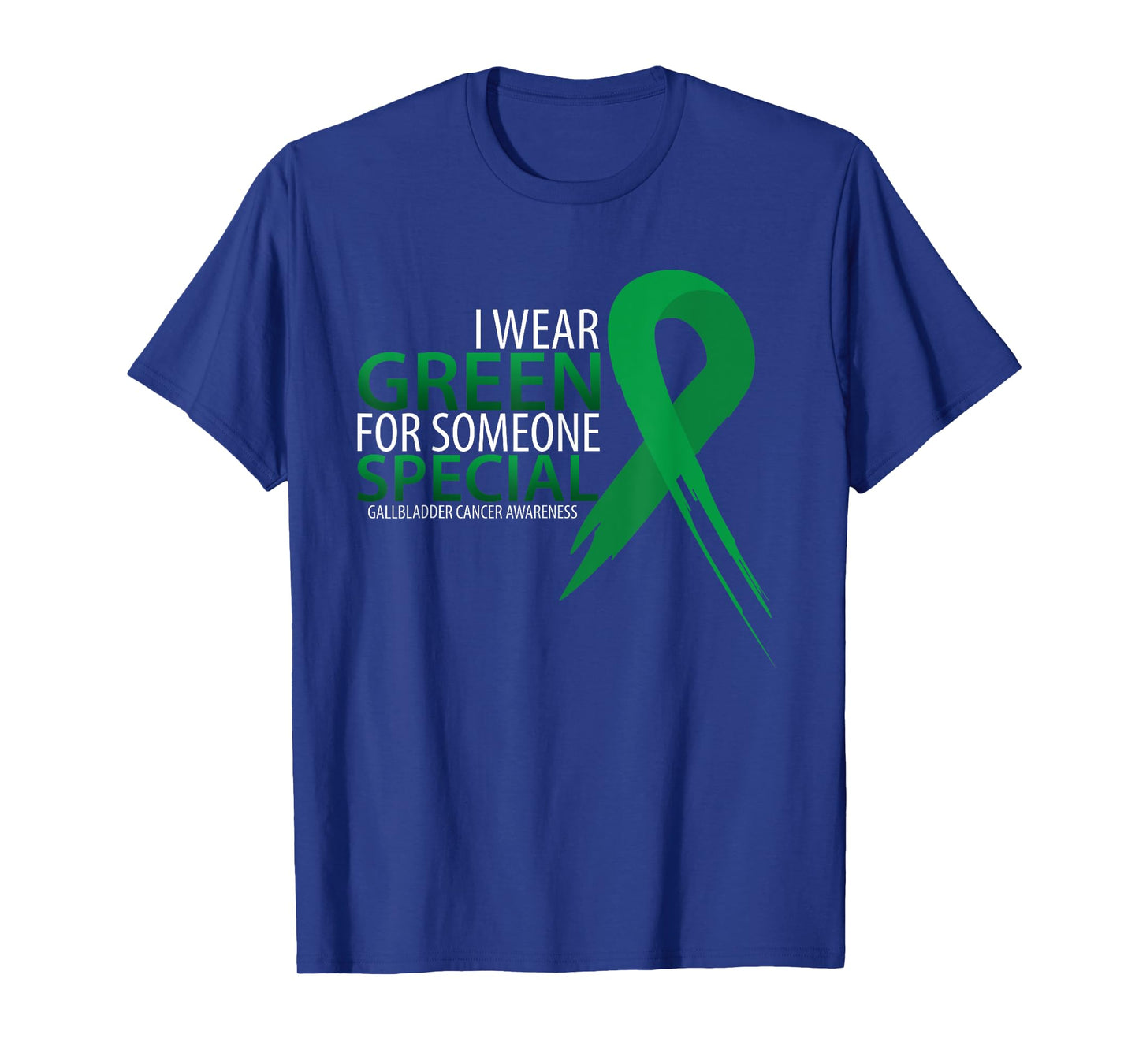 I Wear Green For Someone Gallbladder Cancer Awareness T-Shirt