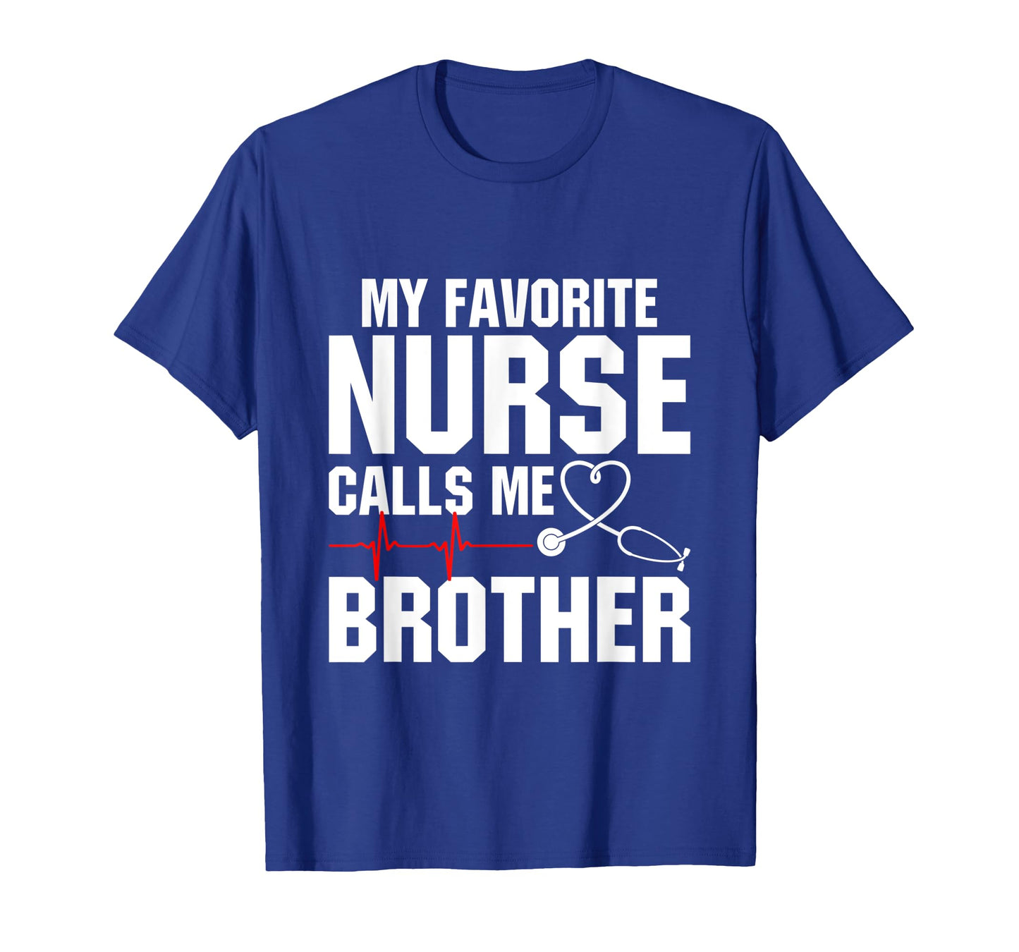 My Favorite Nurse Calls Me Brother T-Shirt