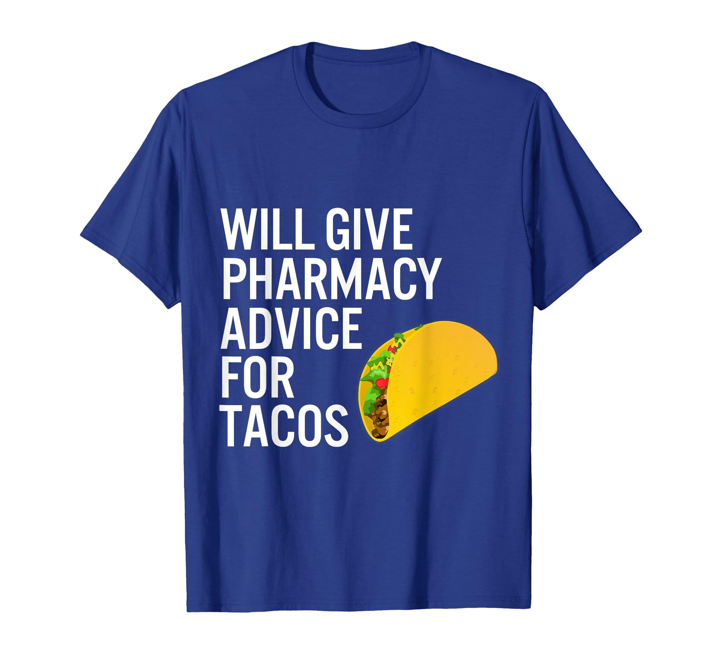Pharmacy Technician Tshirt Pharmacist Gift -Advice for Tacos T-Shirt