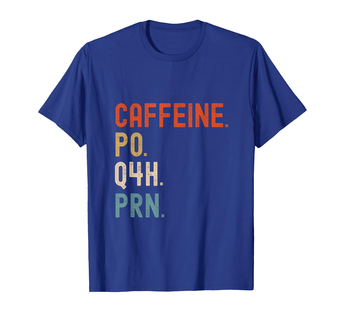 Caffeine Po Q4h Prn Funny Nurse Nursing T-Shirt