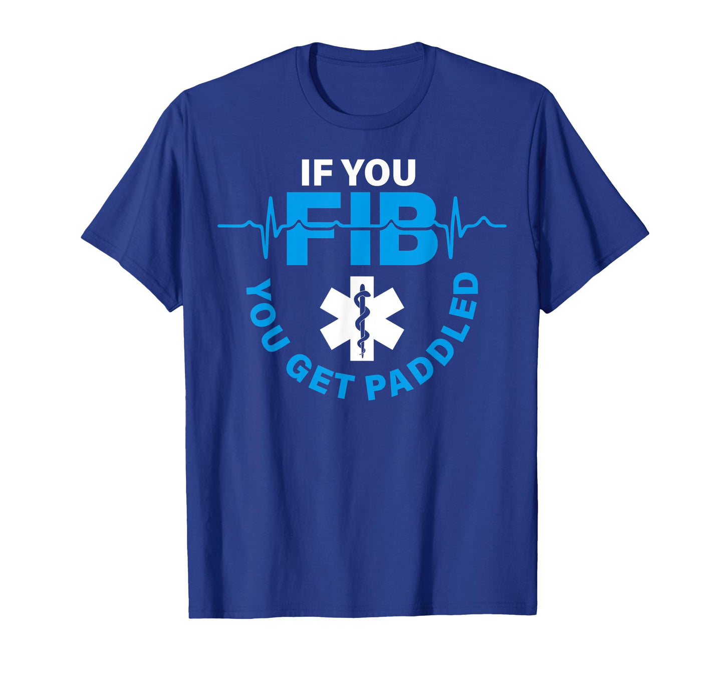 If Fib You Get Paddled Funny Cardiology Cardiologist Cardiac T-Shirt