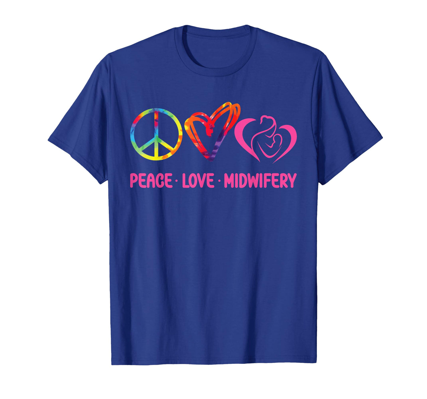 Nurse Midwife Birth Worker Tie Dye Peace Love Midwifery T-Shirt