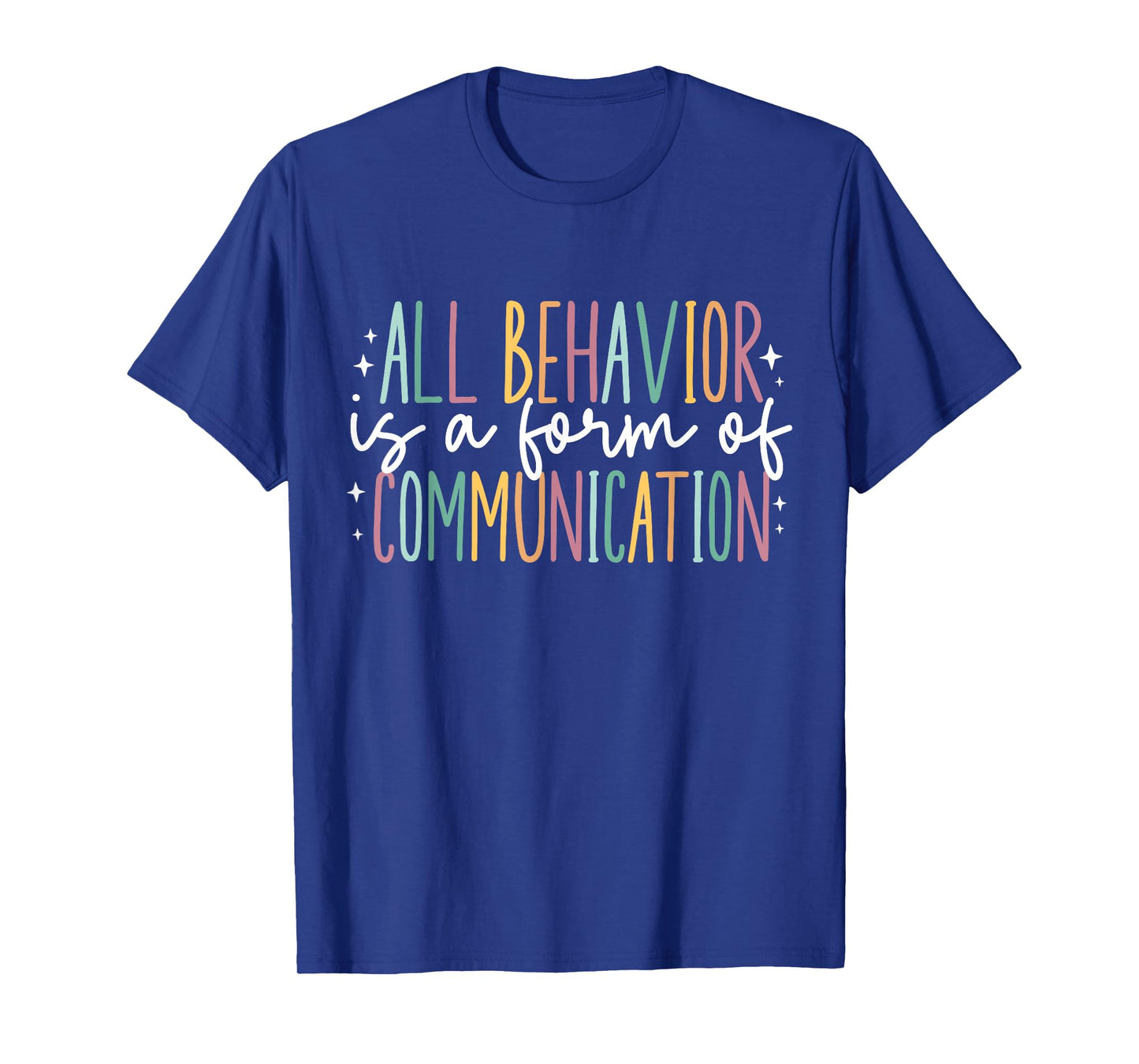 All Behavior Is A Form Of Communication T-Shirt
