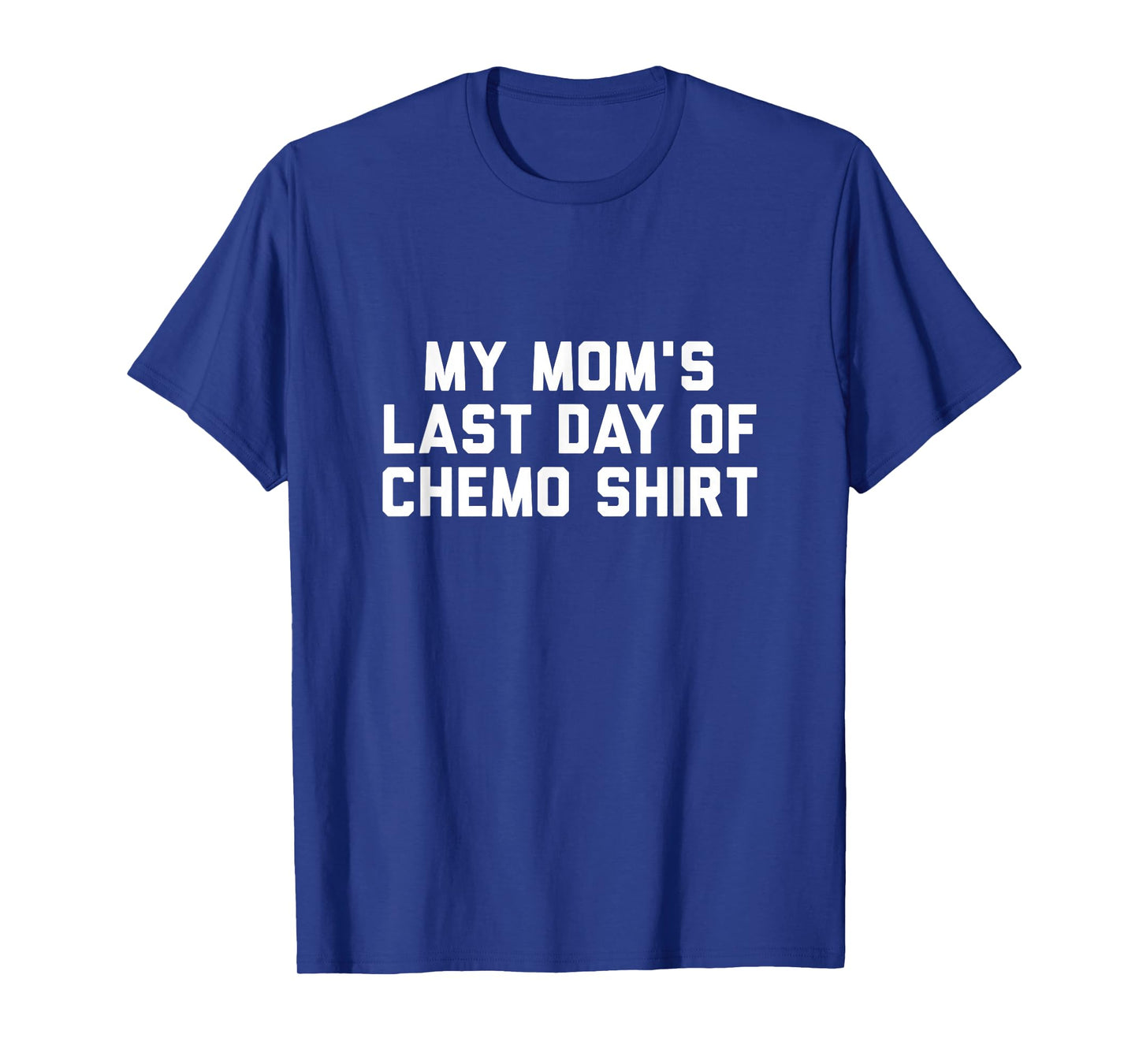 My Mom Last Day of Chemo Shirt T-Shirt