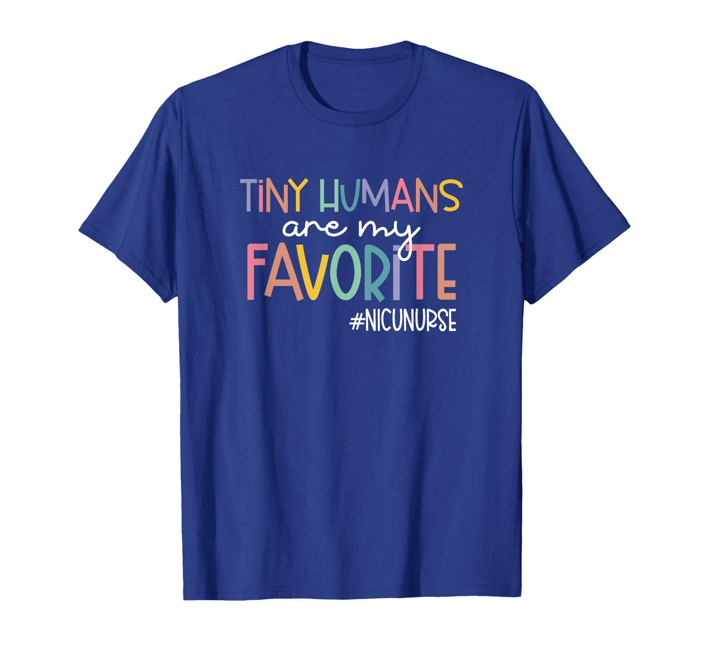 Tiny Humans Are My Favorite NICUNURSE, NICU Nurse T-Shirt