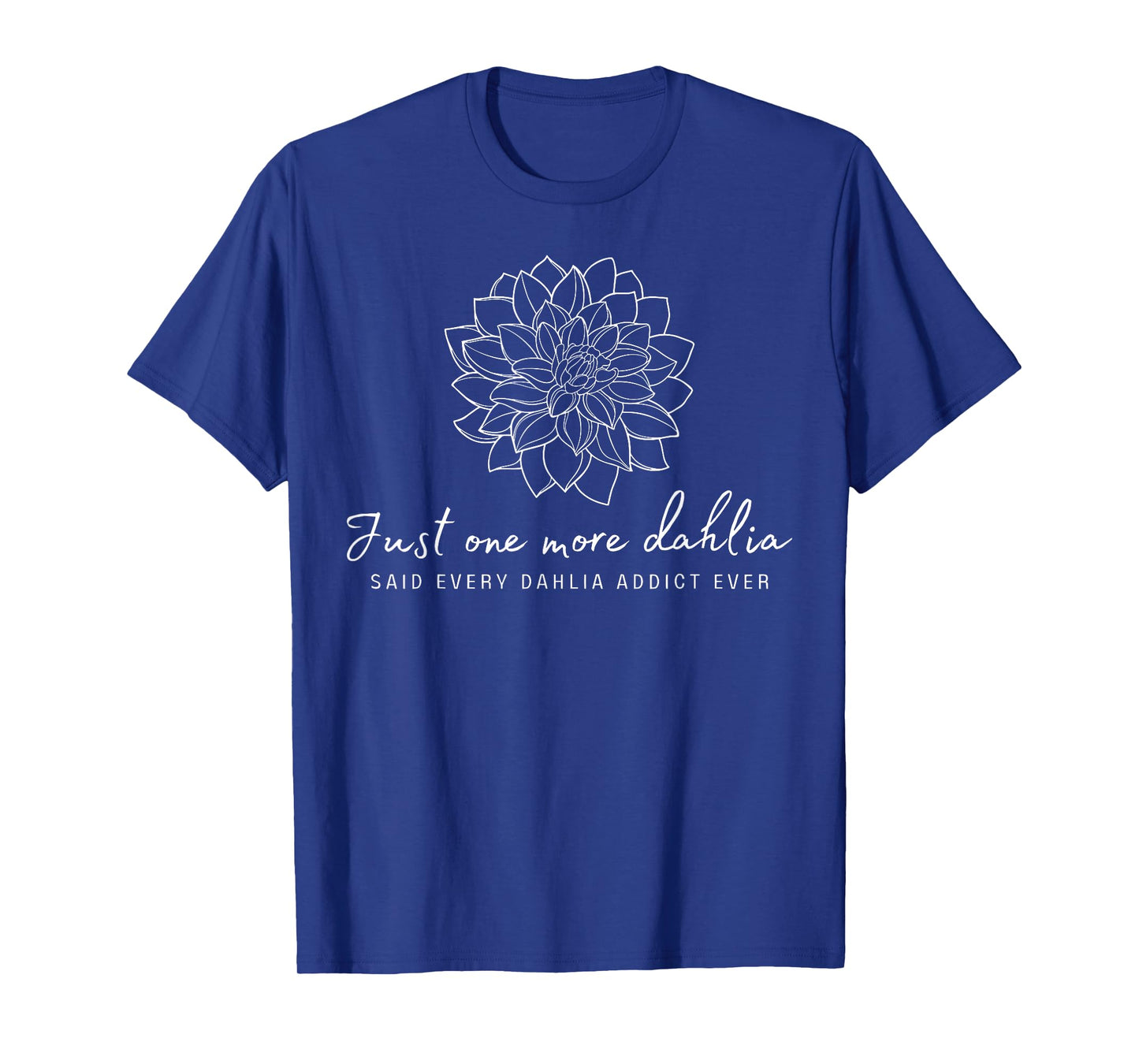 Just One More Dahlia Flower Gardening Botanical Nature Lover T-Shirt