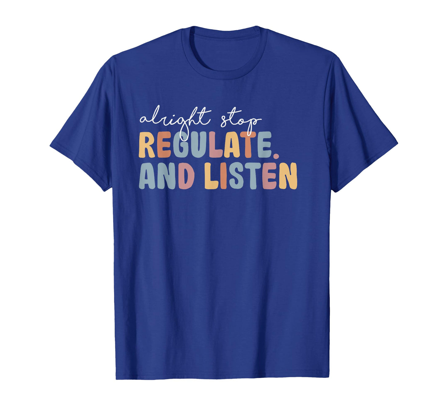Alright Stop Regulate And Listen Mental Health Awareness T-Shirt