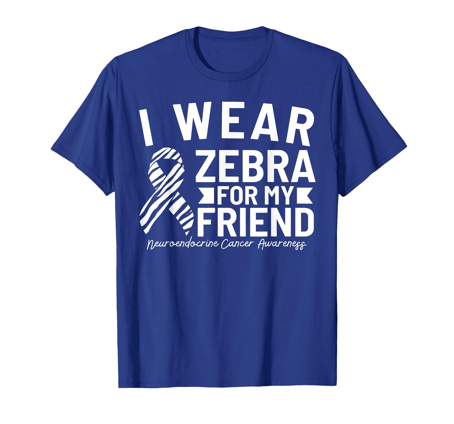 I Wear Zebra For My Friend Neuroendocrine Cancer Awareness T-Shirt