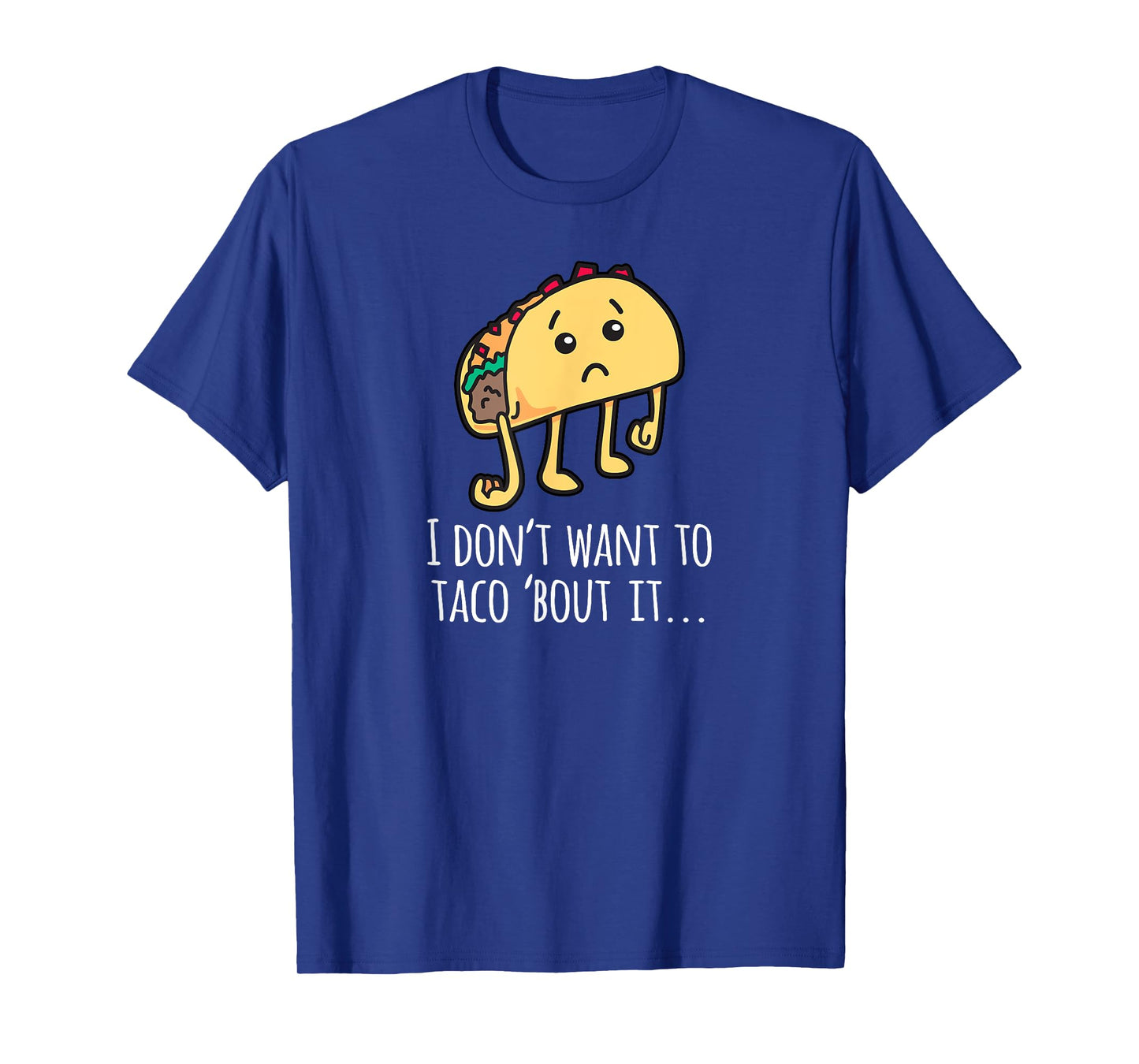 I Don't Want To Taco Bout It - Talk About It Apparel T-Shirt