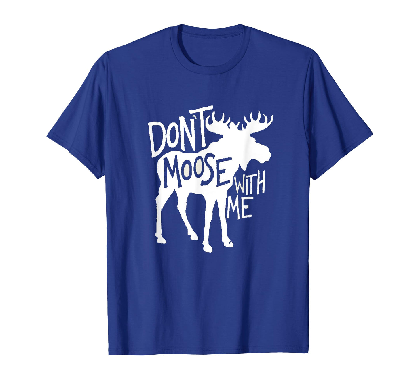 Don't Moose With Me Tee Cute Moose Funny Design Moose Gifts T-Shirt