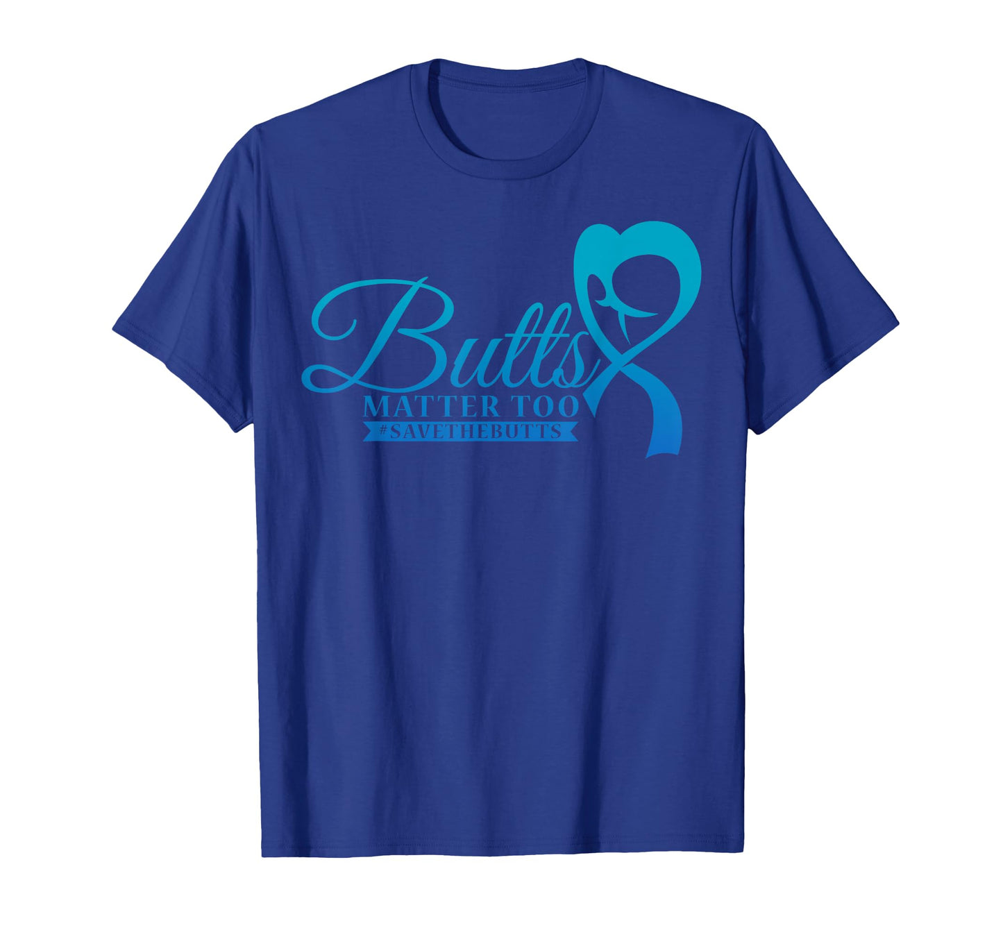 Save The Butts for Colon Rectal or Anal Cancer T-Shirt