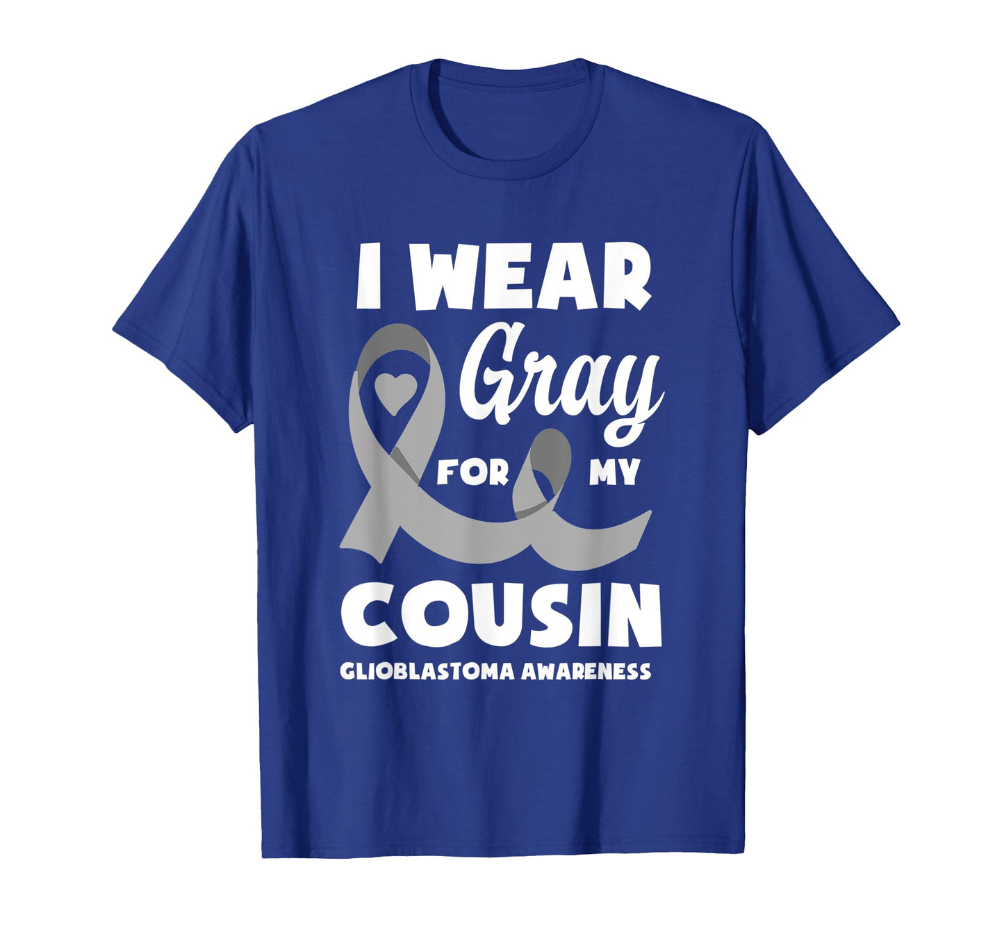 I Wear Gray For My Cousin Glioblastoma Awareness T-Shirt