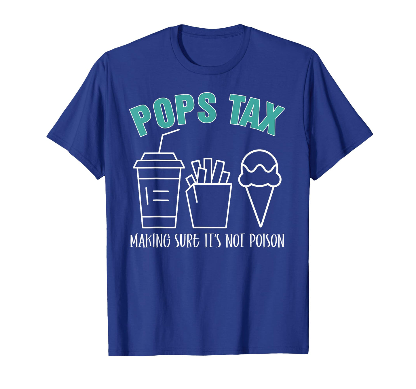 Pops Tax Making Sure It's Not Poison Funny Dad T-Shirt