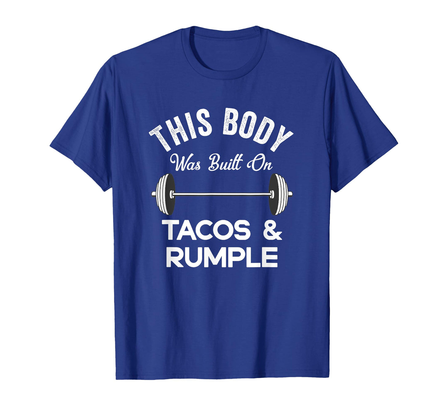 This Body Was Built On Tacos And Rumple Minze Funny Workout T-Shirt