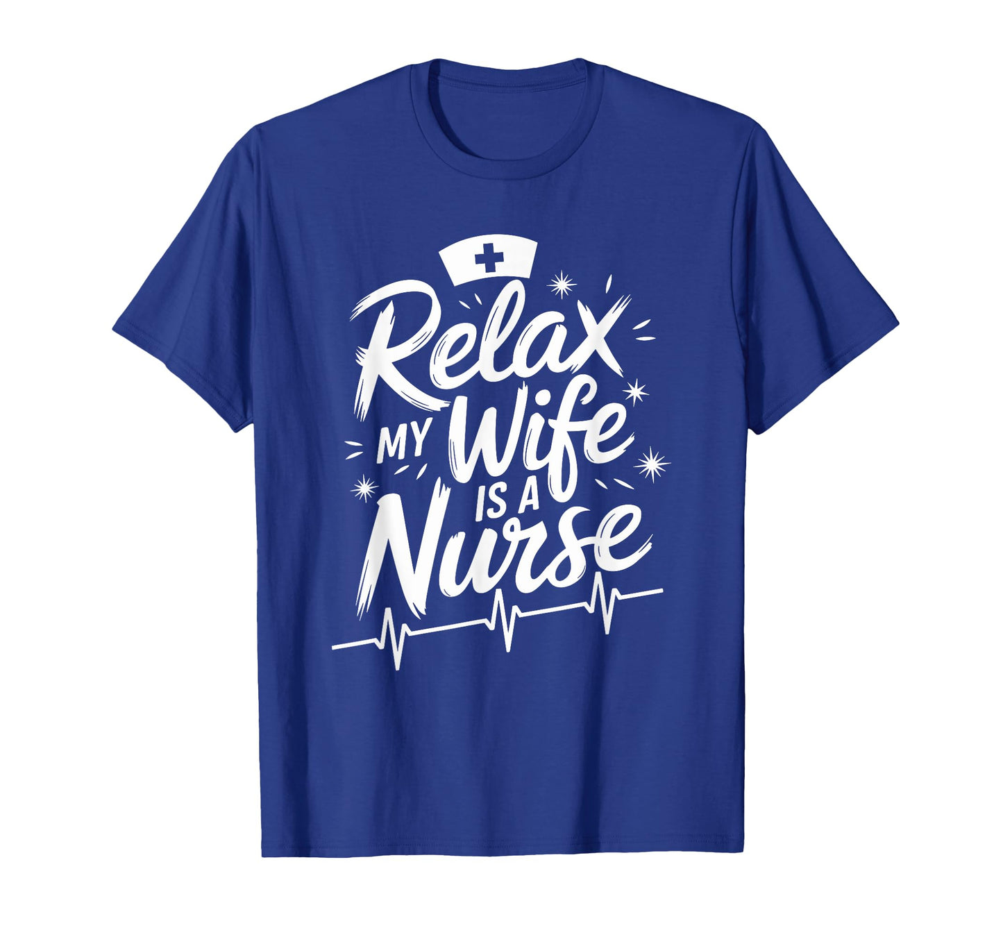 Relax My Wife Is A Nurse, nurse husband nursing nurse wife T-Shirt