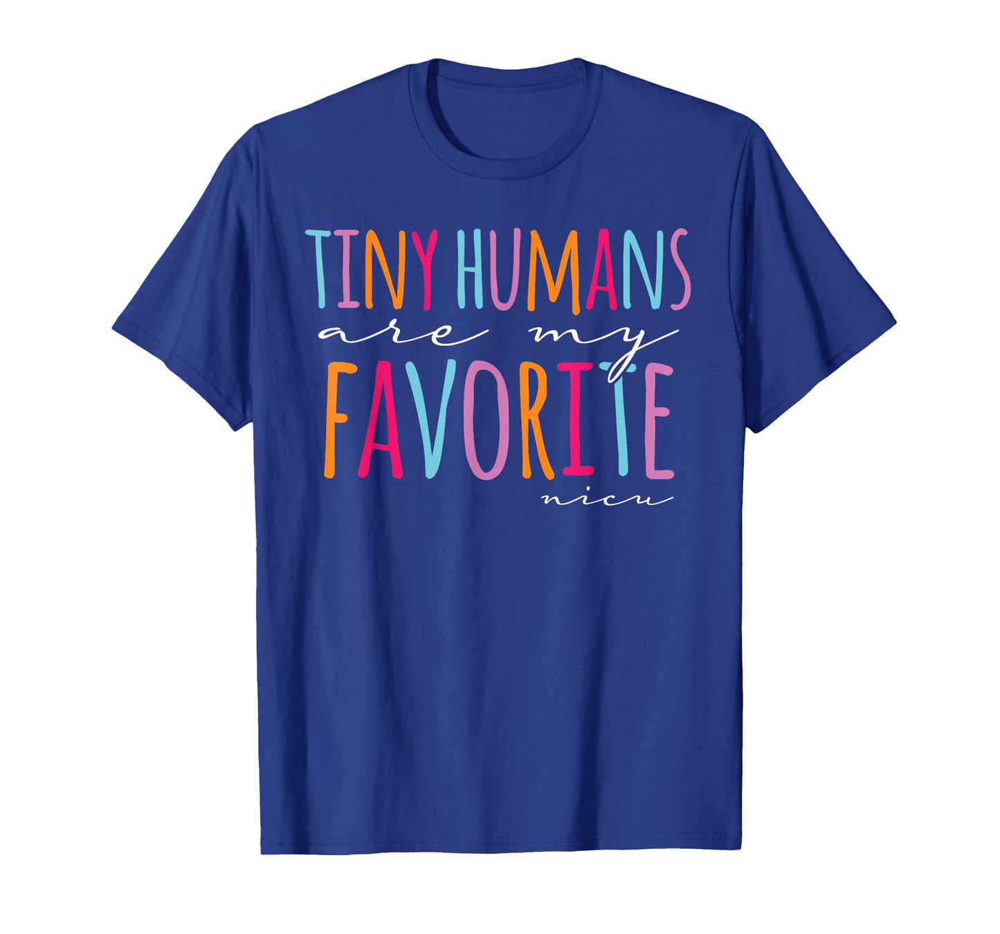 Tiny Humans Are My Favorite Nicu Nurse School Nicu Nurse T-Shirt