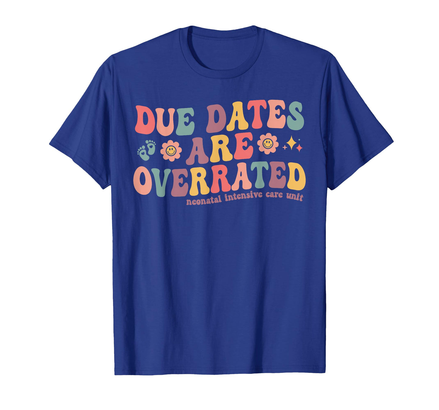 Groovy Due Dates are Overrated Cute NICU Neonatal Nurse T-Shirt