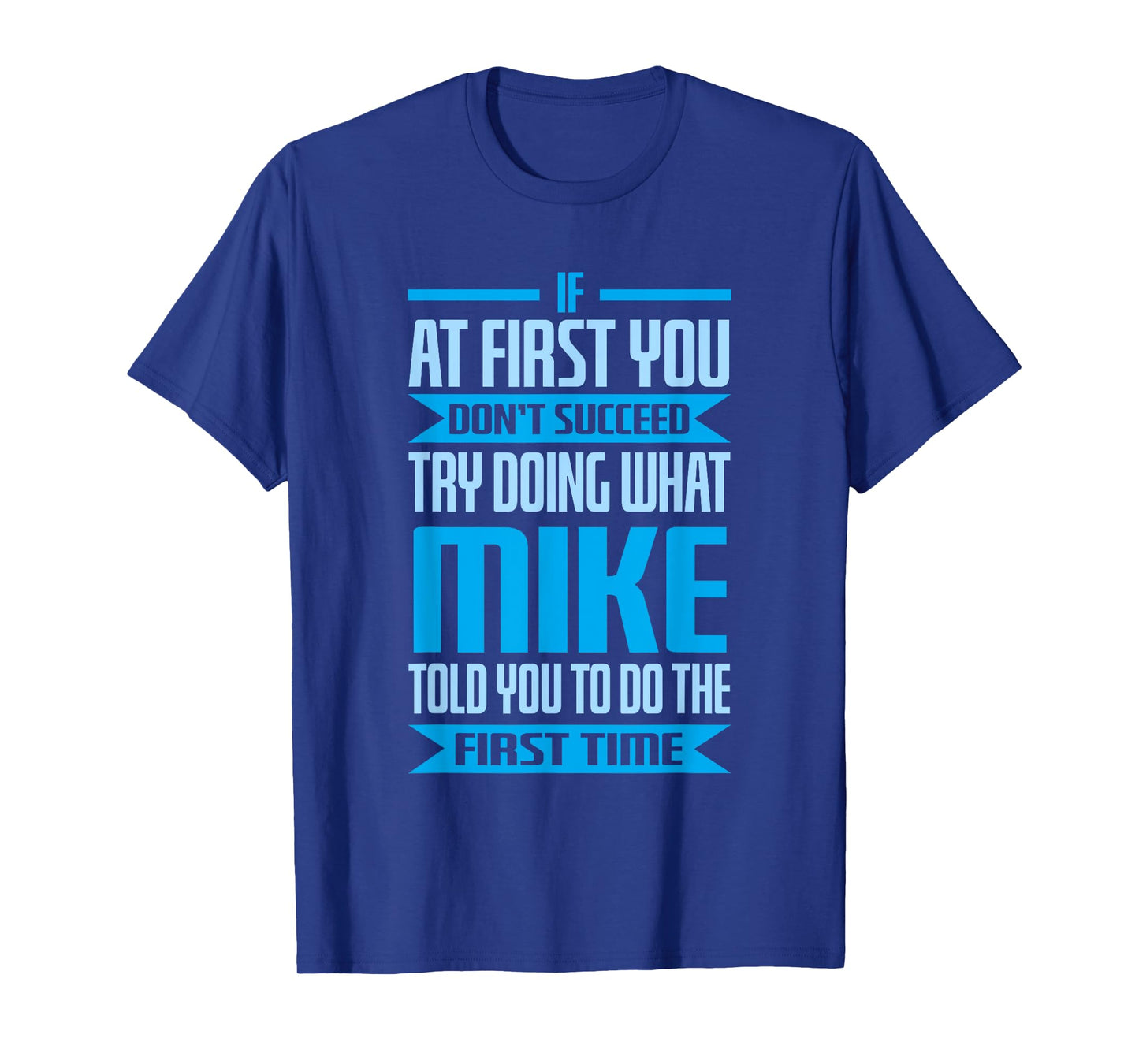 Funny Mike Name Try Doing What Mike Told You To Do T-Shirt