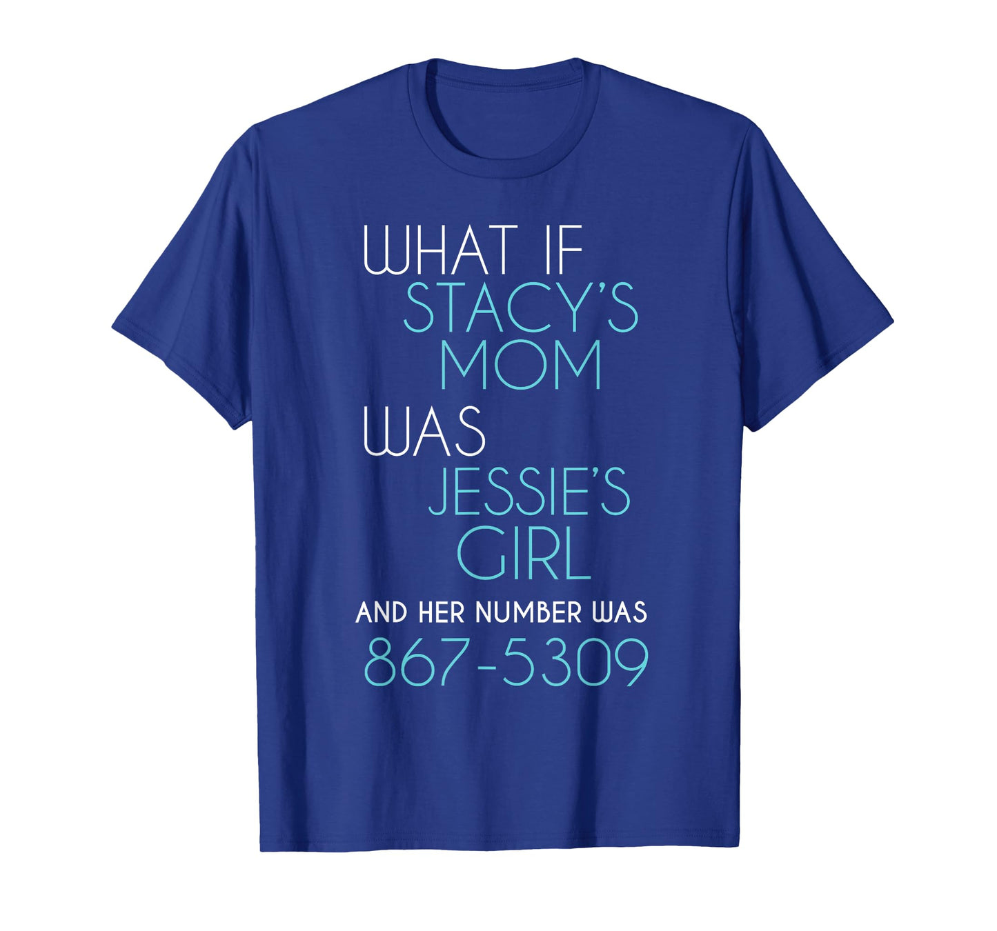 What If Stacy s Mom Was Jessie's Girl And Her Number Was 867 T-Shirt