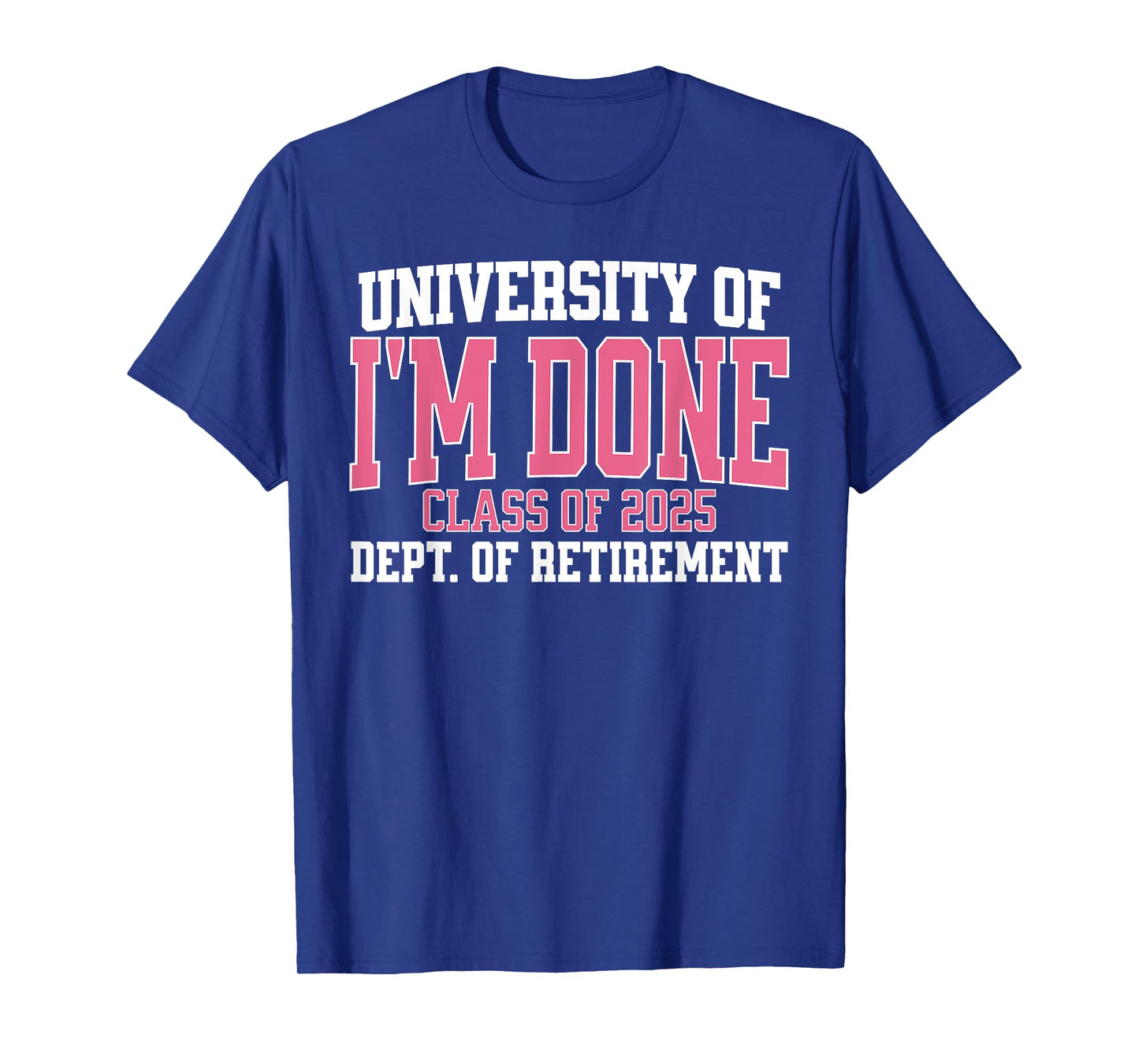 University Of Im Done Class Of 2025 Teacher Retirement Women T-Shirt