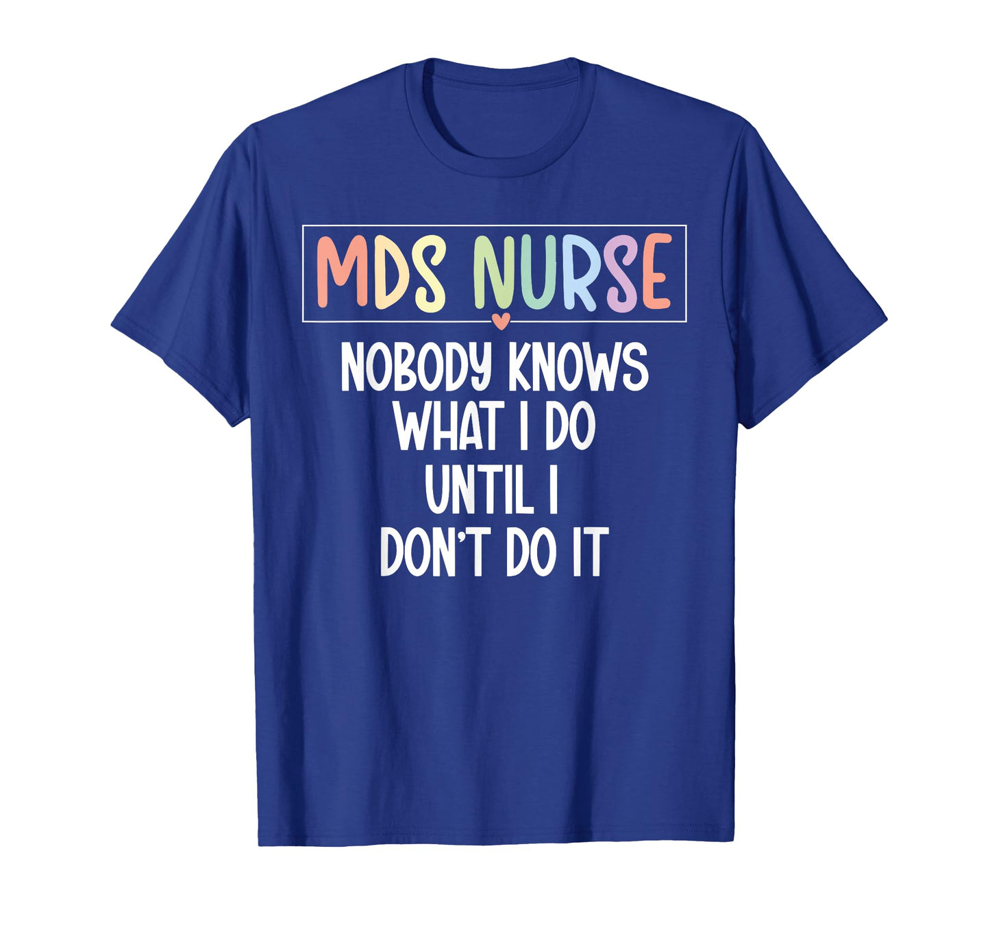 MDS Nurse Funny MDS Nursing MDS Nurse Appreciation T-Shirt