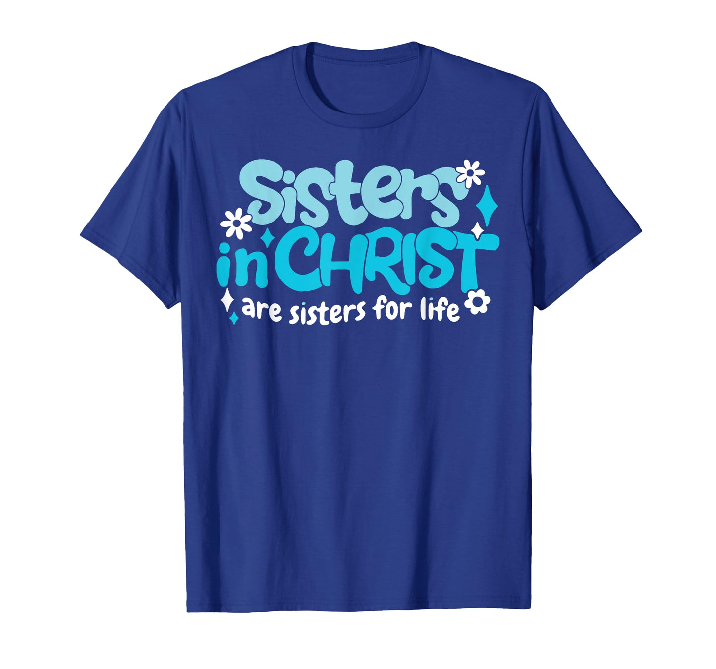 Sisters In Christ Are Sisters For Life T-Shirt