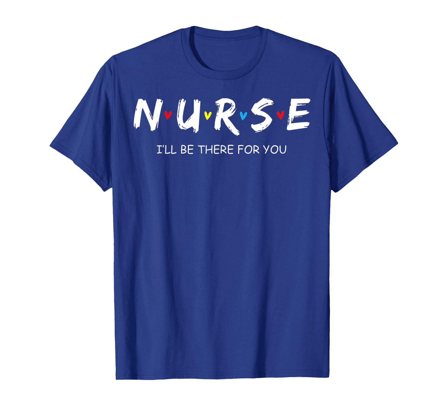 Cute Nurse Shirt I will Be There For You Gift For RN & LPN T-Shirt