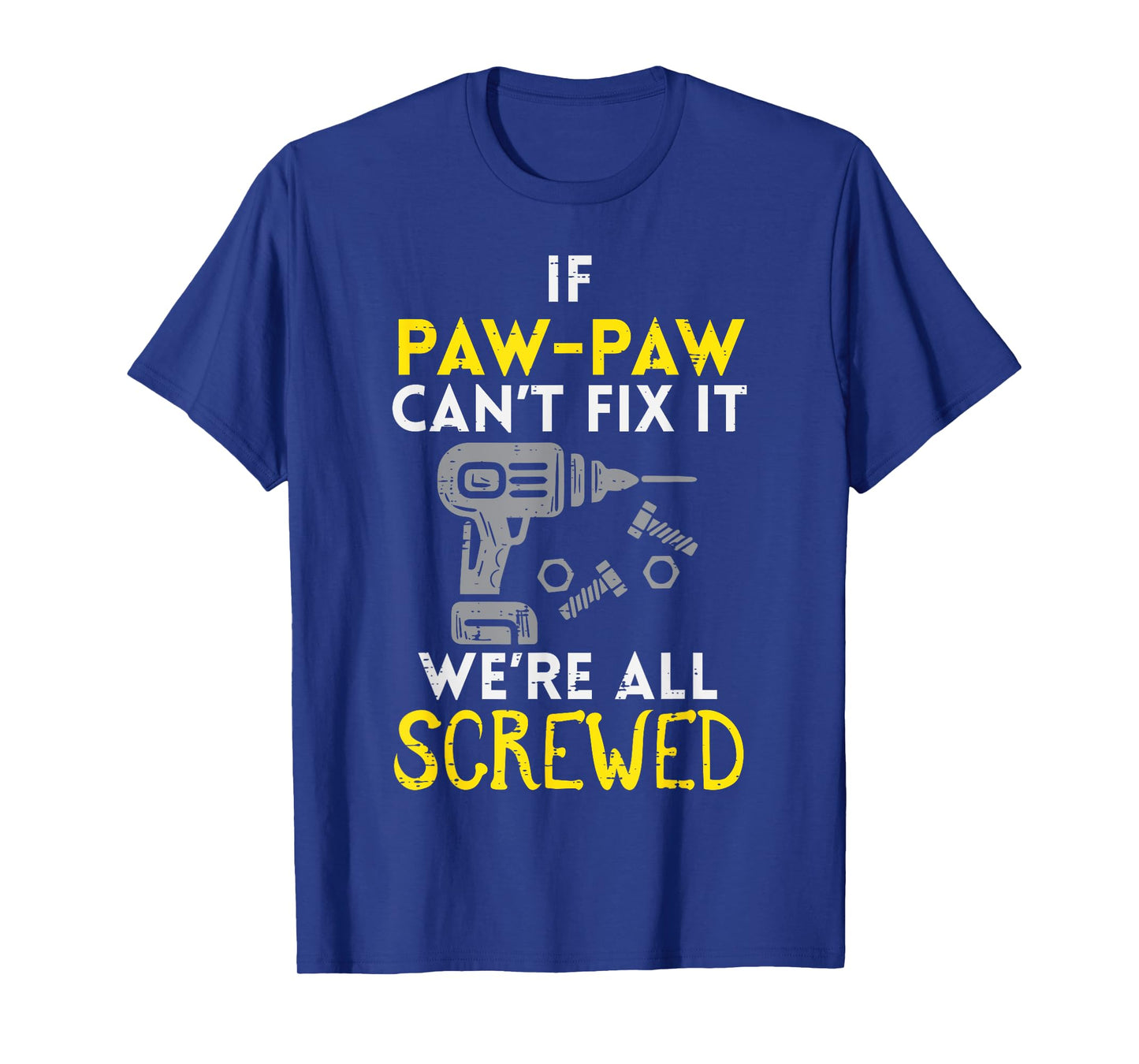 If Paw Paw Cant Fix It Were All Screwed Fathers Day Grandpa T-Shirt
