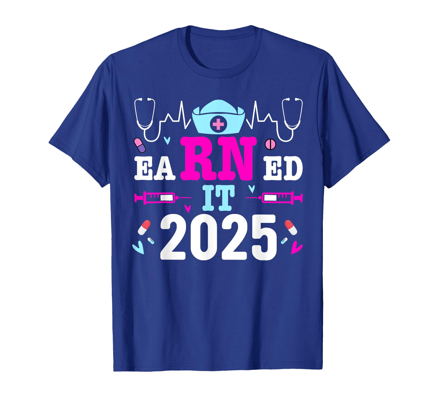 Earned it 2025 Nurse Graduation Nursing School RN Graduate T-Shirt