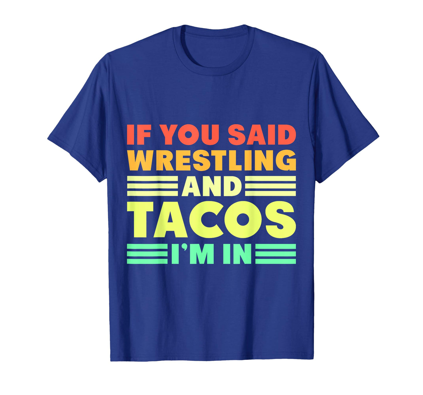 If you Said Wrestling and Tacos I'm in T-Shirt