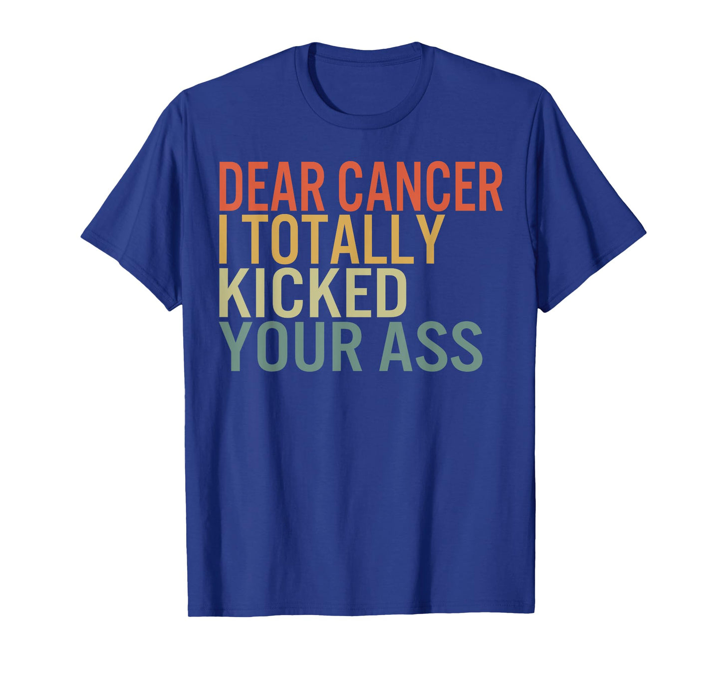 Dear Cancer I Totally Kicked Your Ass Survivor Recovery Awar T-Shirt