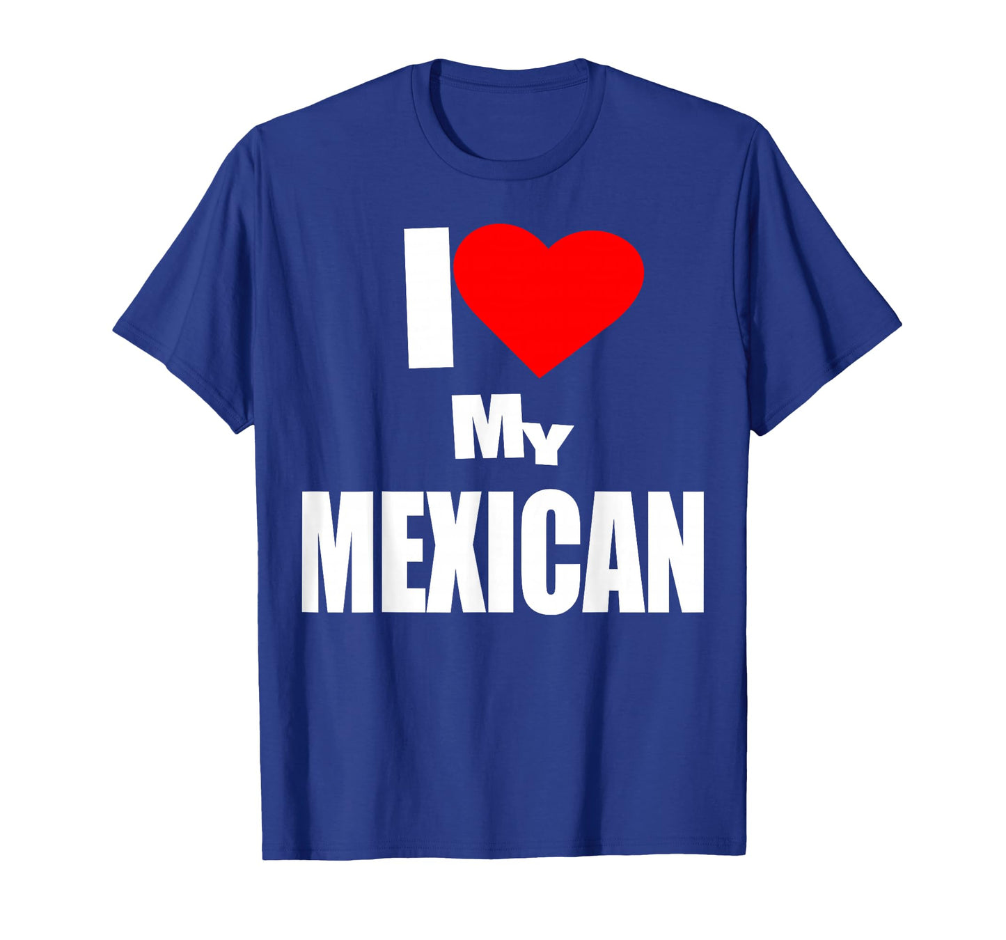 I Love Mexican, Immigrants Hispanic Heritage, Mexicans T-Shirt