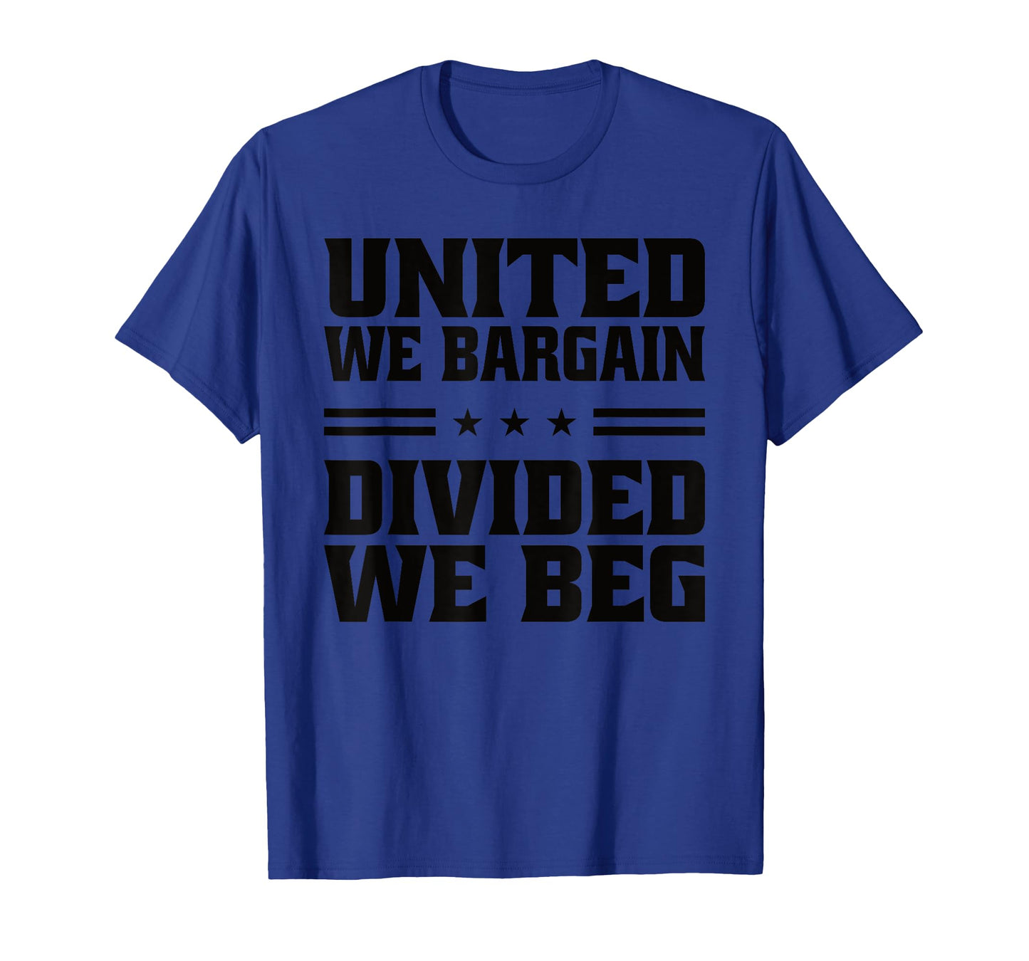 United We Bargain Divided We Beg Labor Union Workers T-Shirt