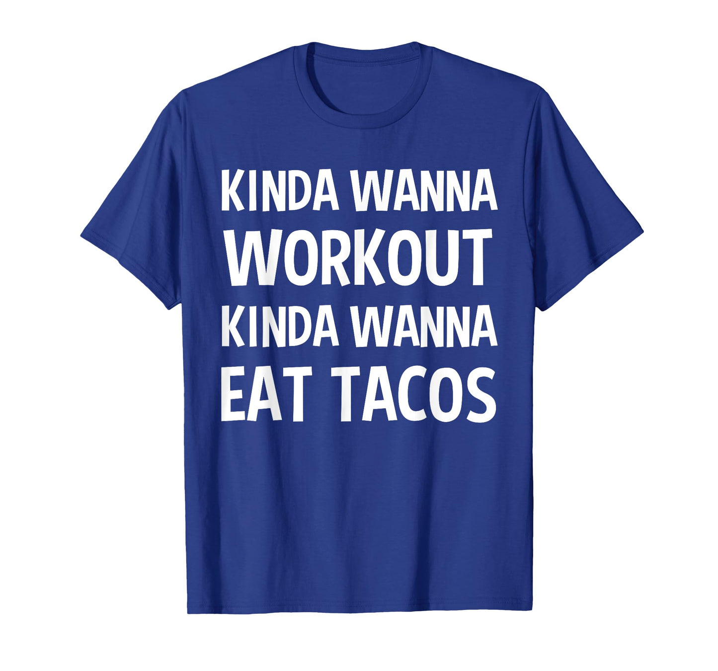 Kinda Wanna Workout Kinda Wanna Eat Tacos Funny Gift T-Shirt