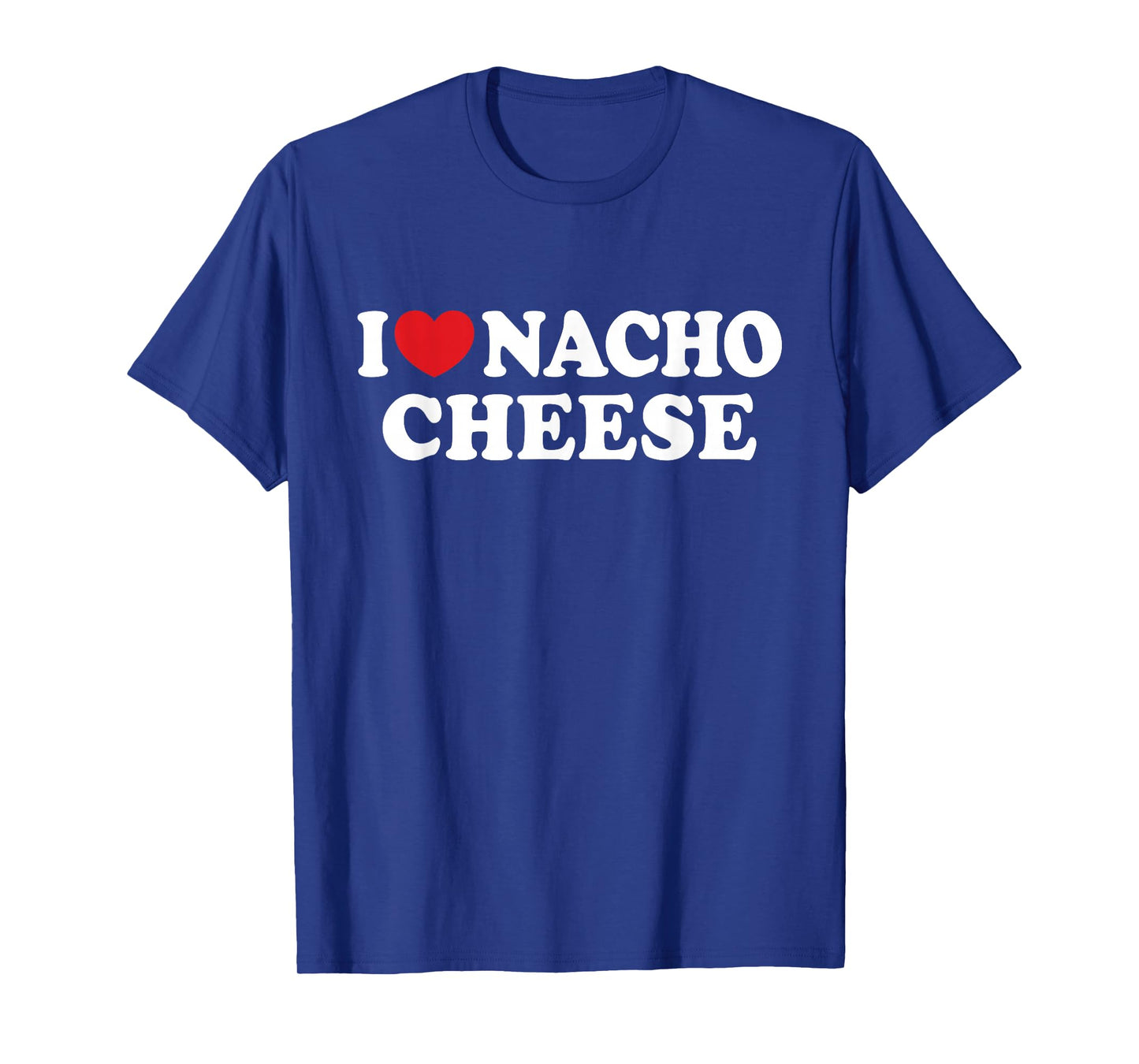 I Love Nacho Cheese I Heart Nacho Cheese T-Shirt