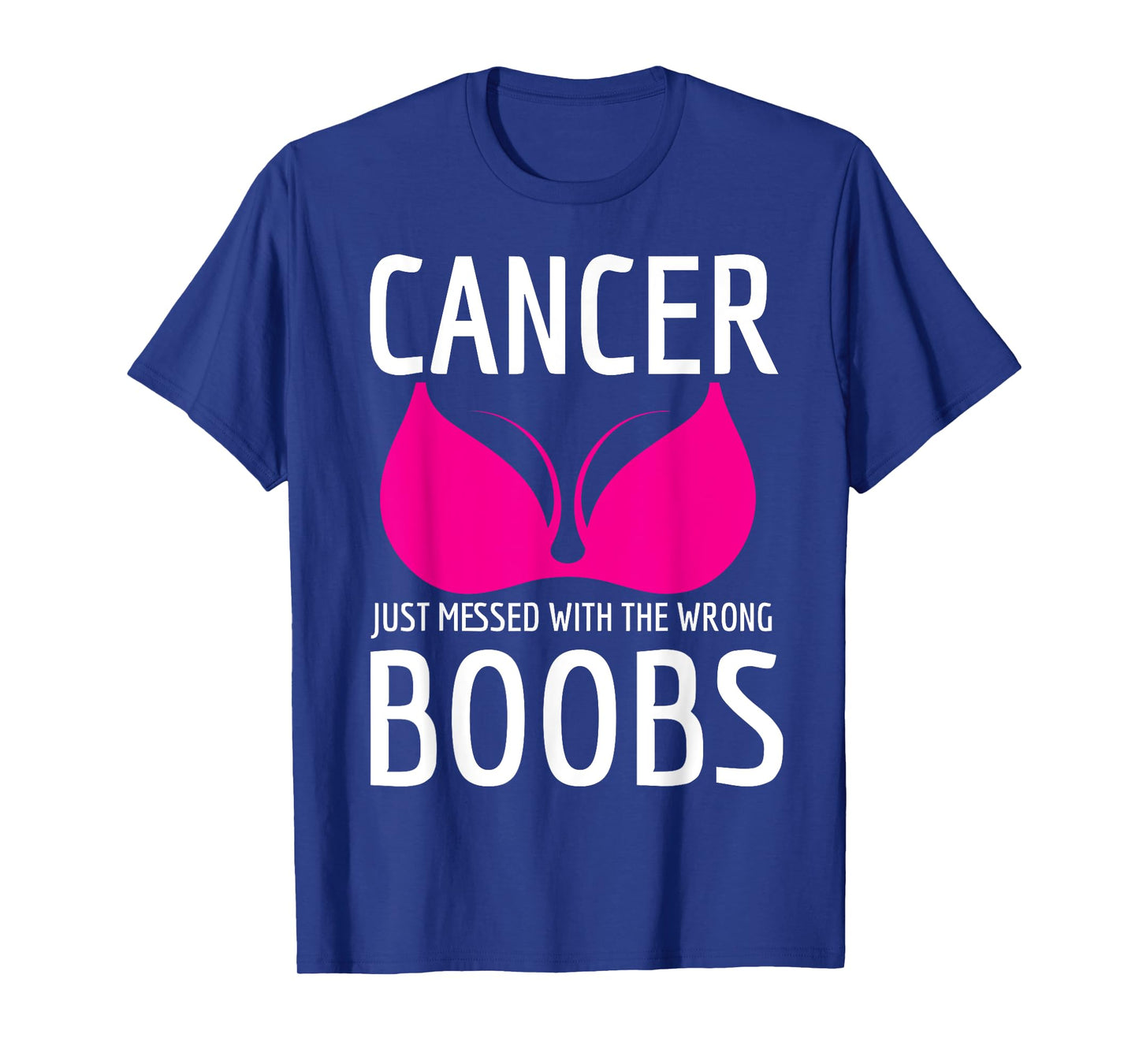 Cancer Just Messed The Wrong Boobs Breast Cancer Fight T-Shirt