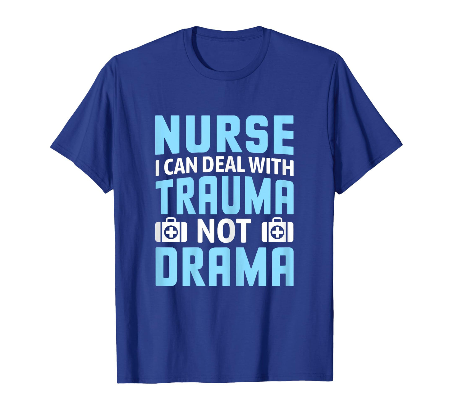 Nurse I Can Deal With Trauma Not Drama-Funny Nursing Student T-Shirt