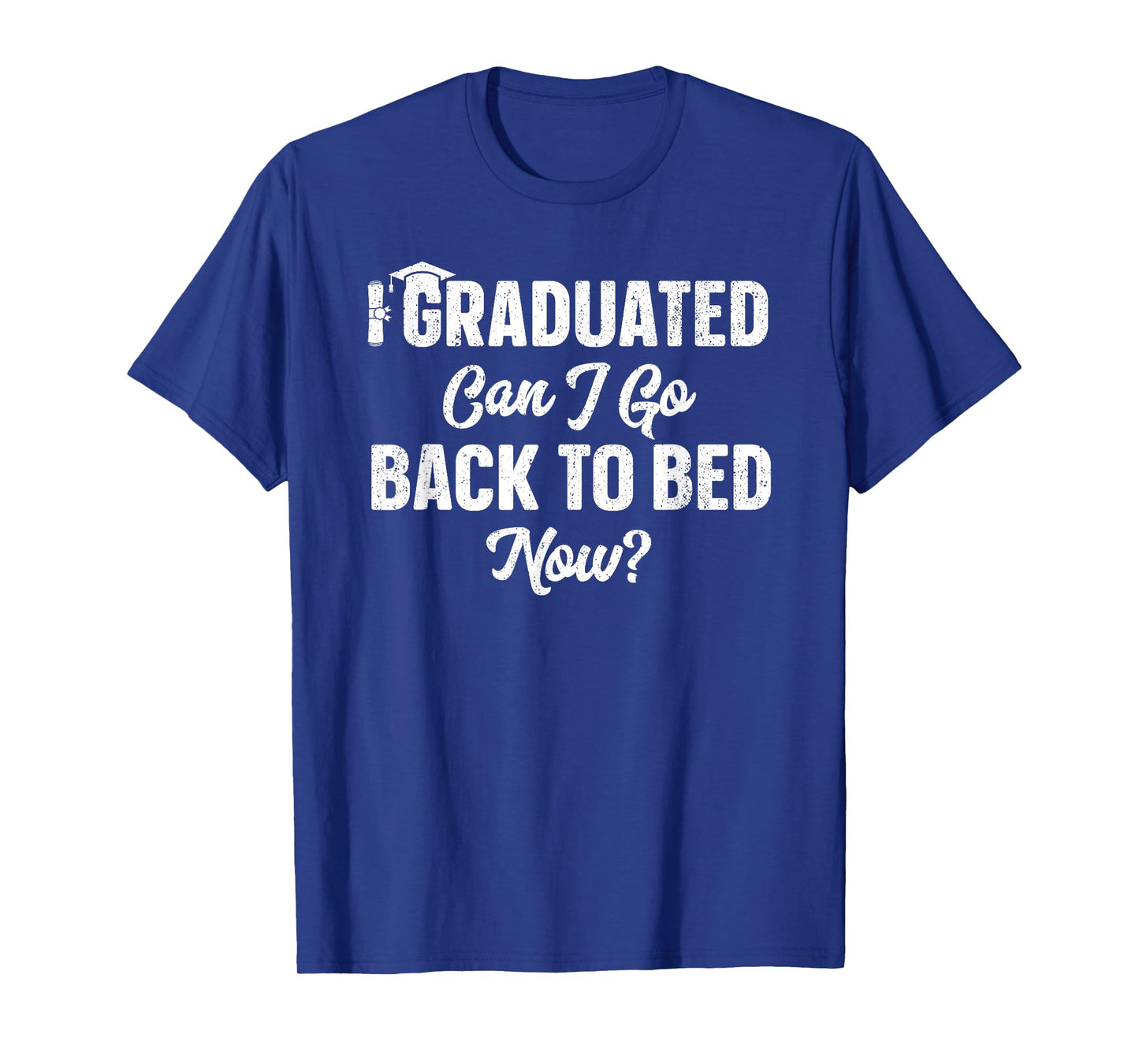 Graduation Gift For Her I Graduated Can I Go Back To Bed Now T-Shirt