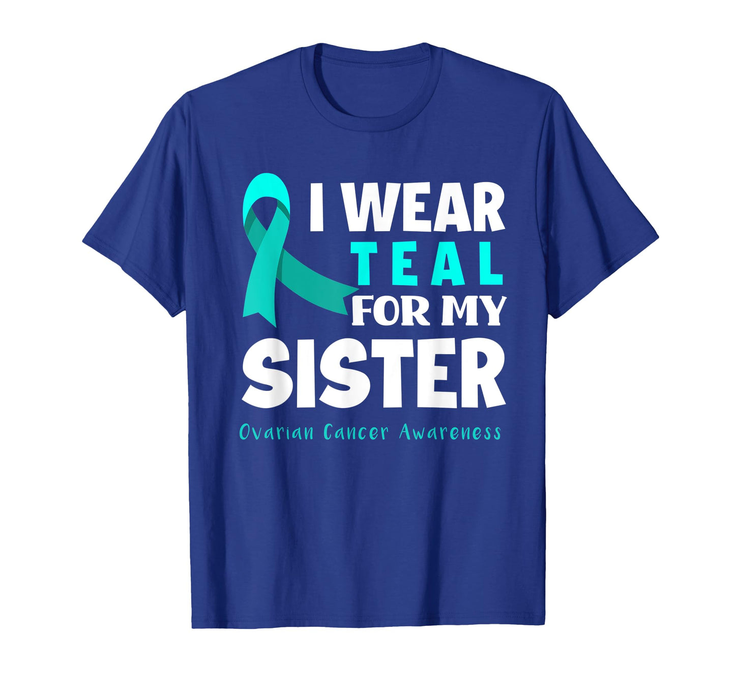 I Wear Teal For My Sister Support Ovarian Cancer Awareness T-Shirt