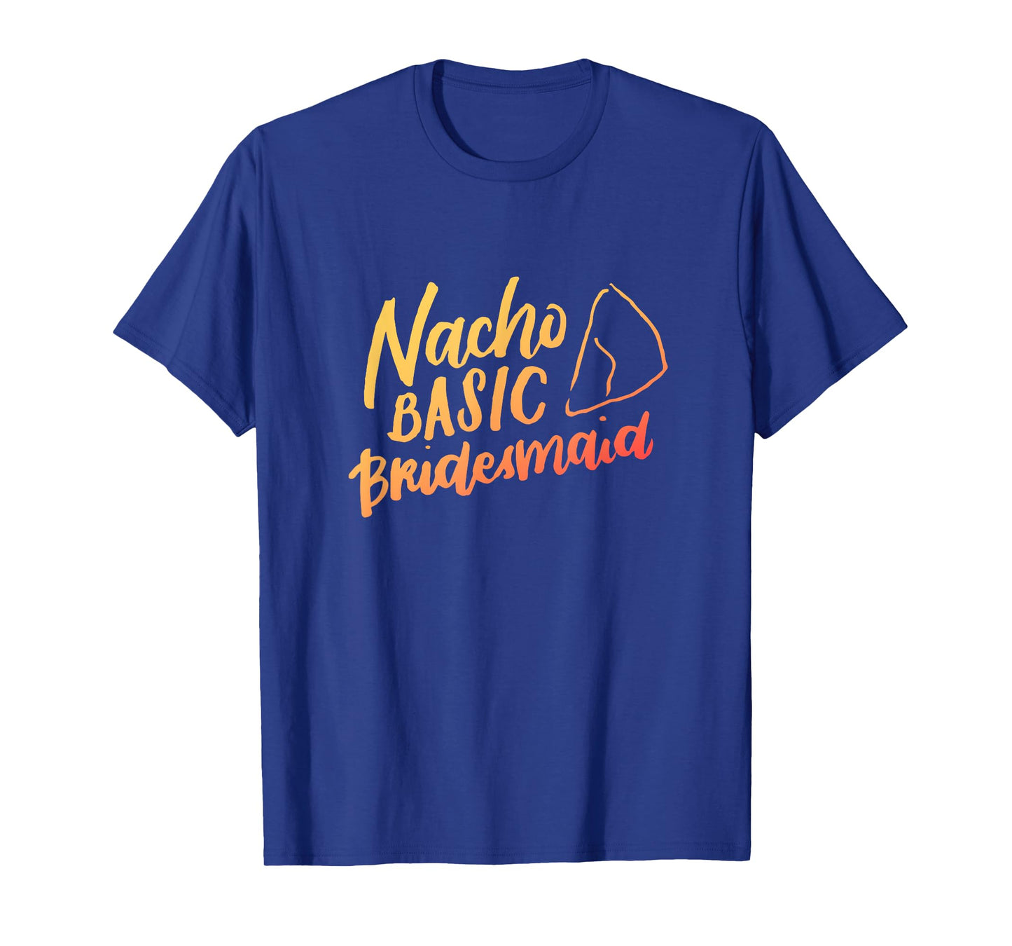 Nacho Basic Bridesmaid Shirt, Mexican, Funny Wedding Gifts