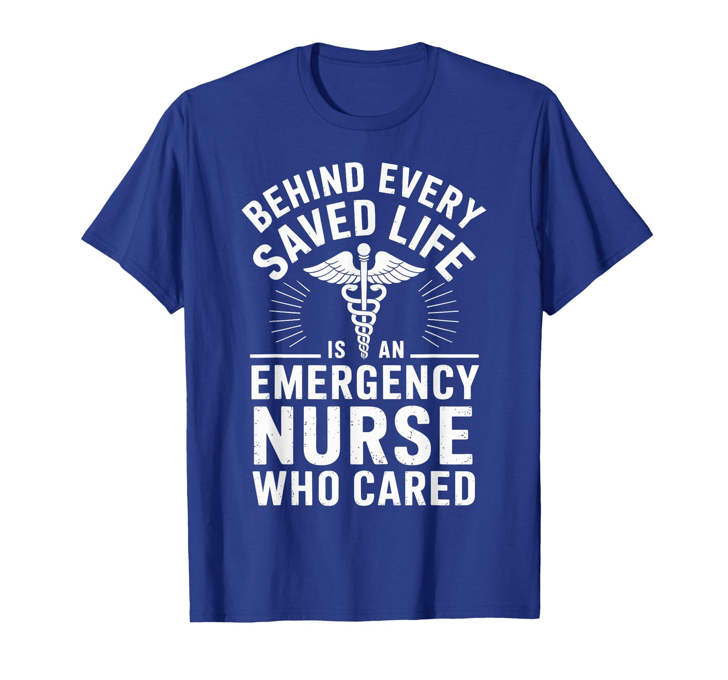 Behind Every Saved Life Is An Emergency Nurse Funny ER Nurse T-Shirt