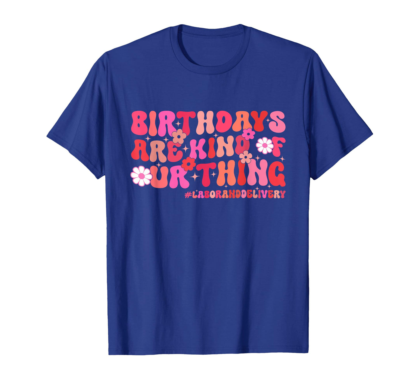 Birthdays Are Kind Of Our Thing, Labor and Delivery Nurse T-Shirt
