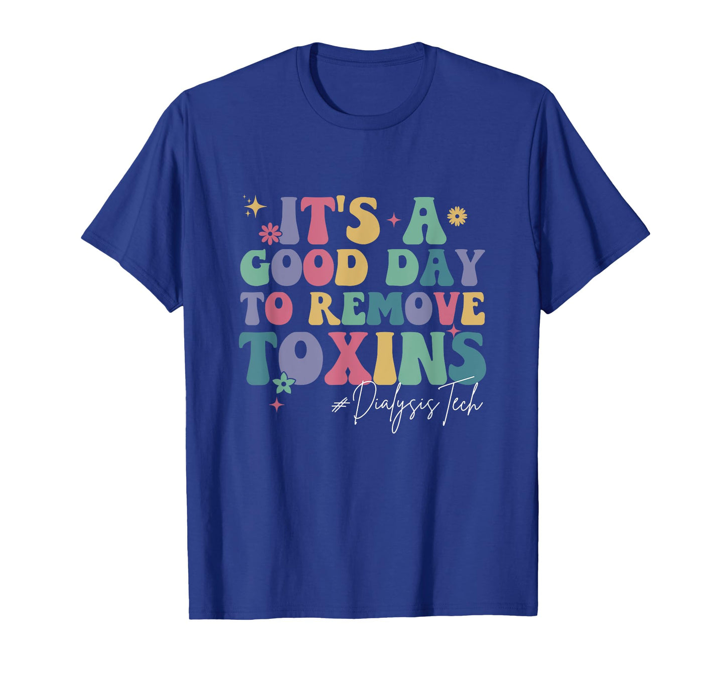 Groovy It's A Good Day To Remove Toxins Dialysis Technician T-Shirt