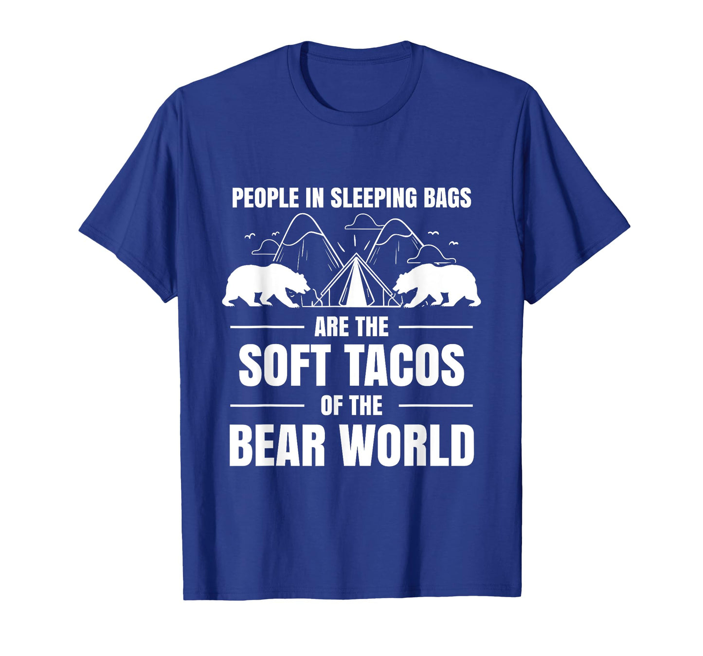People In Sleeping Bags Are Soft Tacos Bear World Shirt T-Shirt