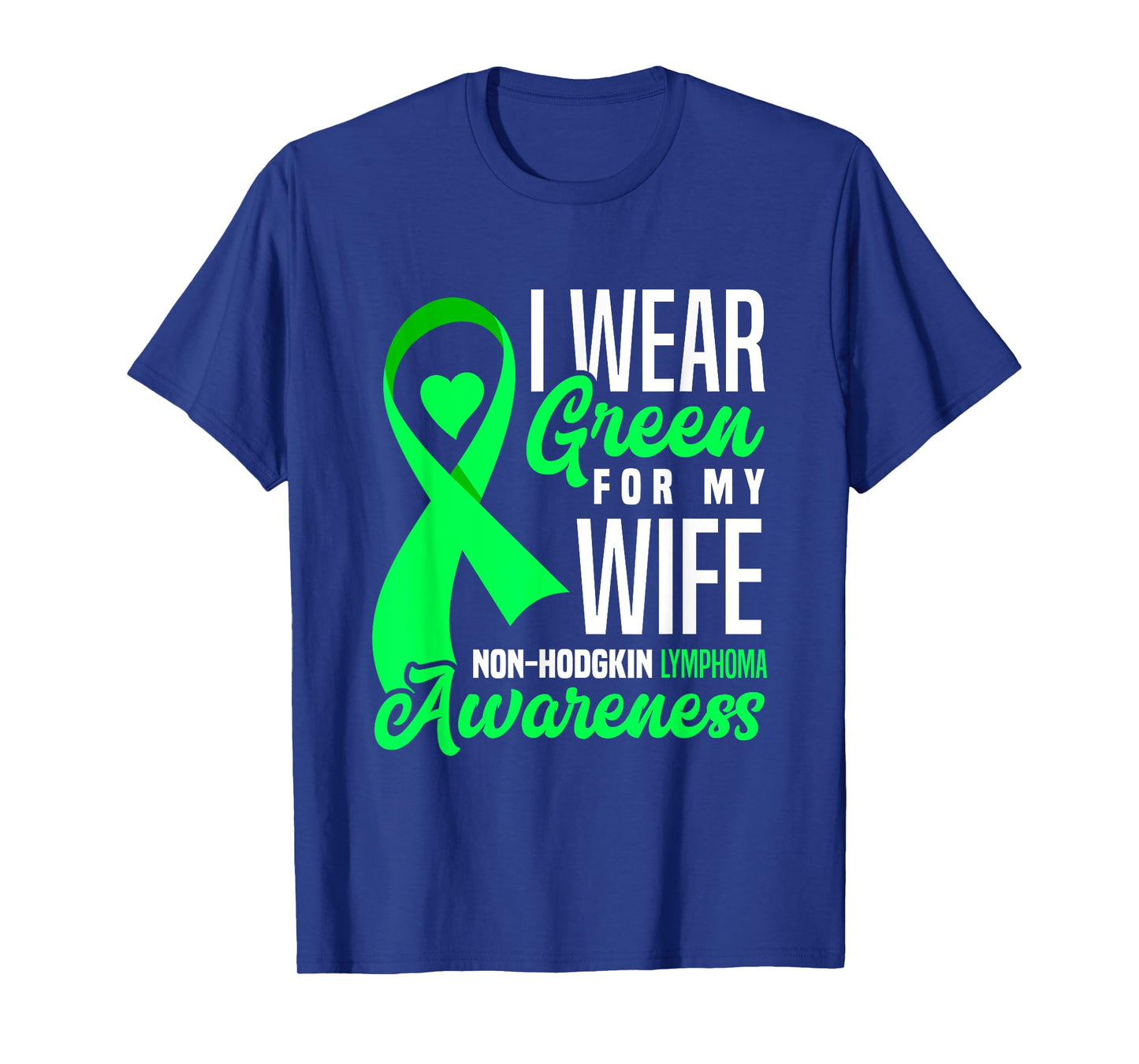 I Wear Green For My Wife Non-Hodgkin Lymphoma Awareness T-Shirt