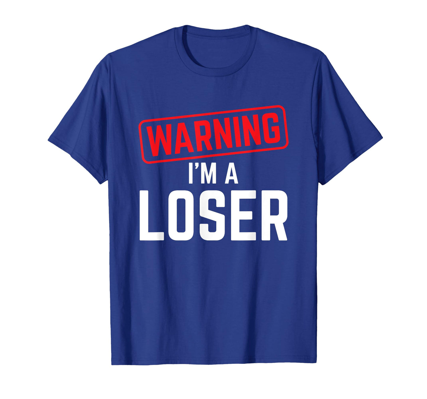 Warning I'm A Loser Funny Humor Gift T-Shirt