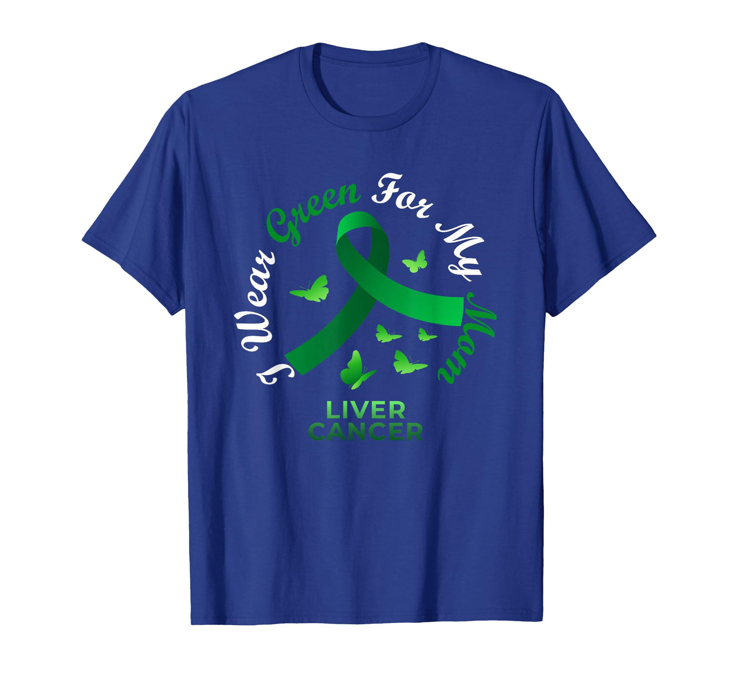 I Wear Green For My Mom Liver Cancer Awareness T-Shirt