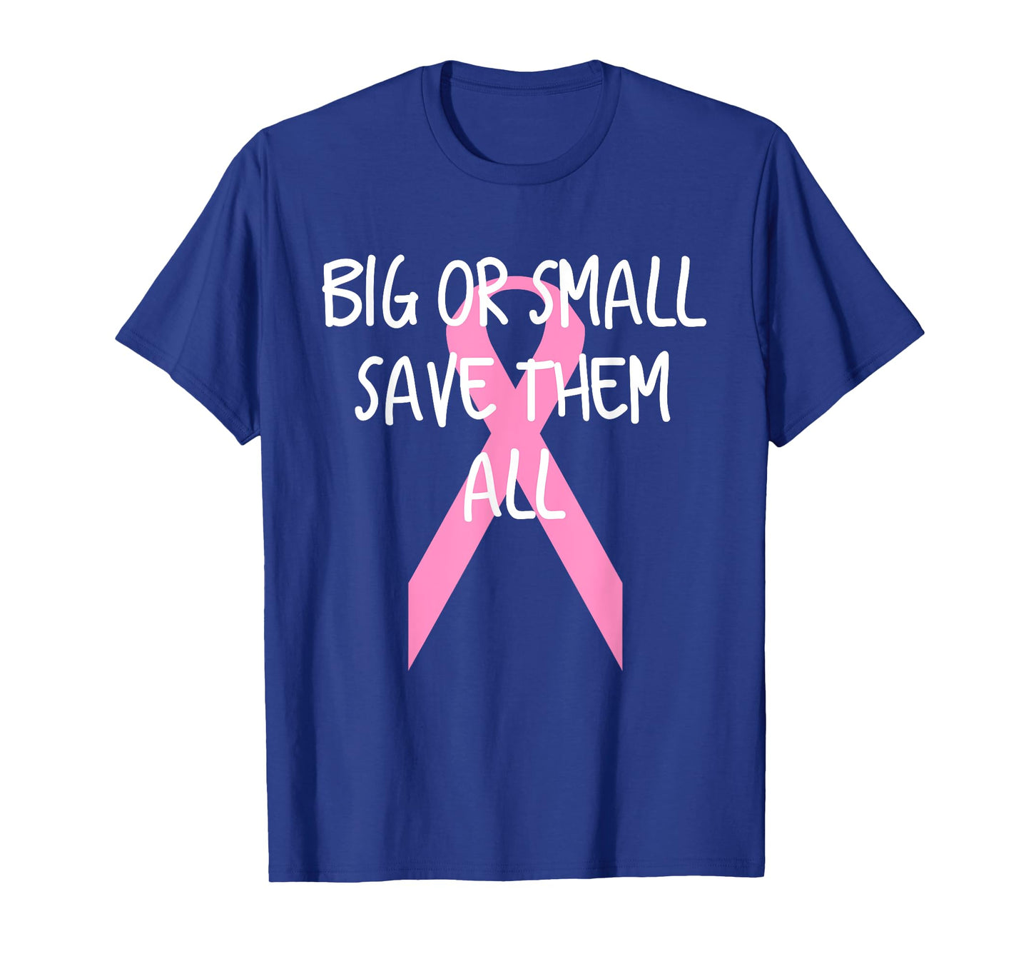 Breast Cancer Awareness Big or Small Save Them All T-Shirt