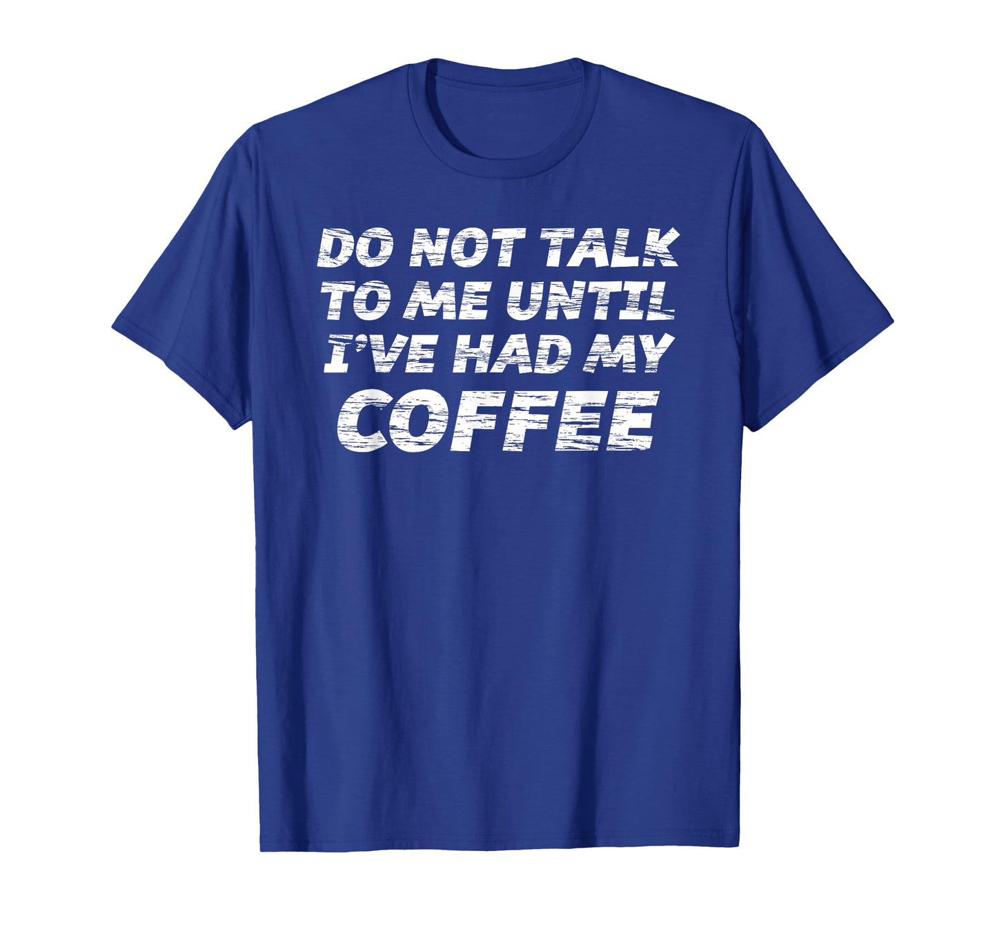 Do Not Talk To Me Until I've Had My COFFEE T-Shirt T-Shirt
