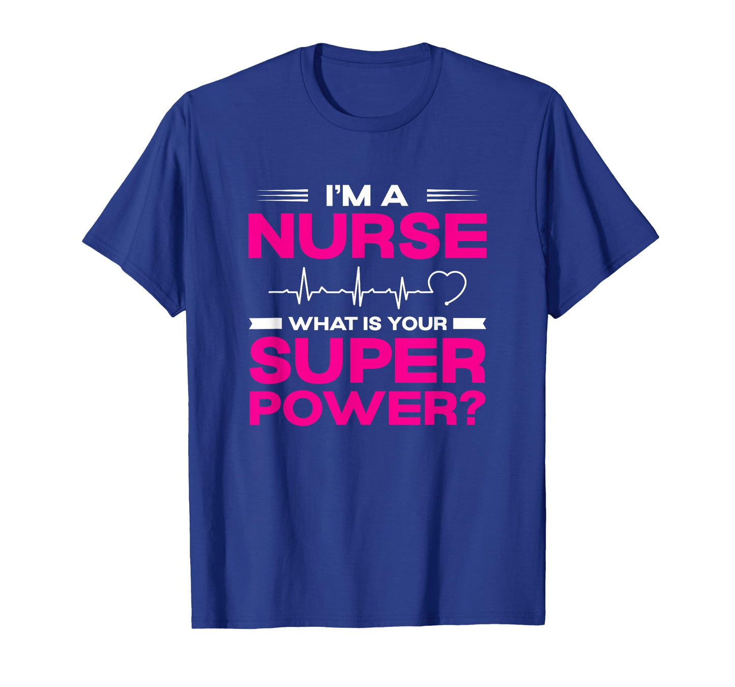 I'm A Nurse What Is Your Super Power Heartbeat T-Shirt